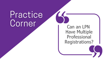 Practice Corner: Can an LPN Have Multiple Professional Registrations?
