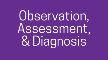 Observation, Assessment, and Diagnosis