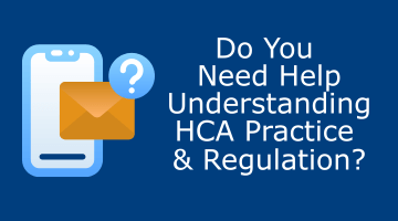 Do You Need Help Understanding HCA Practice and Regulation?
