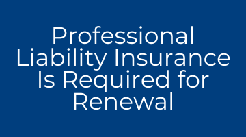Professional Liability Insurance Is Required for Renewal